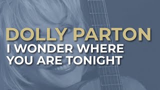 Dolly Parton - I Wonder Where You Are Tonight (Official Audio)