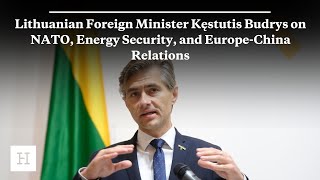 Lithuanian Foreign Minister Kęstutis Budrys on NATO, Energy Security, and Europe-China Relations