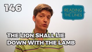 Reading Between the Lines 146 - The Lion Shall Lie Down with the Lamb