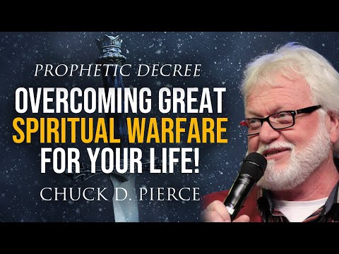 Prophetic Decree: Overcoming Great Spiritual Warfare For Your Life! | Chuck Pierce