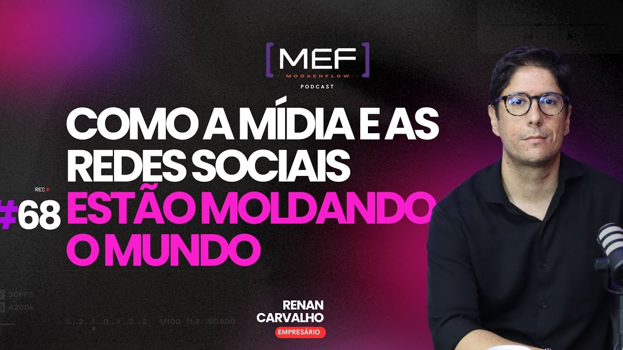 O IMPACTO DO DIGITAL NO MUNDO - Renan Carvalho - MEF Podcast #68