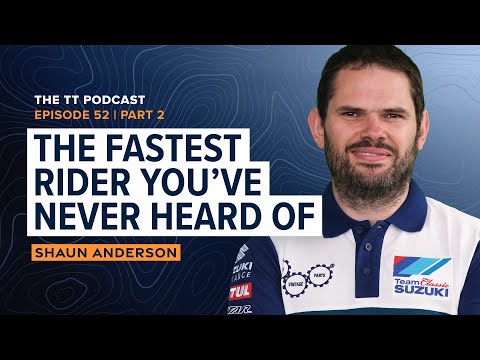 Shaun Anderson: The Fastest Rider You’ve Never Heard Of | The TT Podcast - E52.2