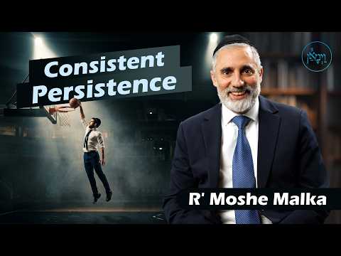 Consistent Persistence | Rabbi Moshe Malka