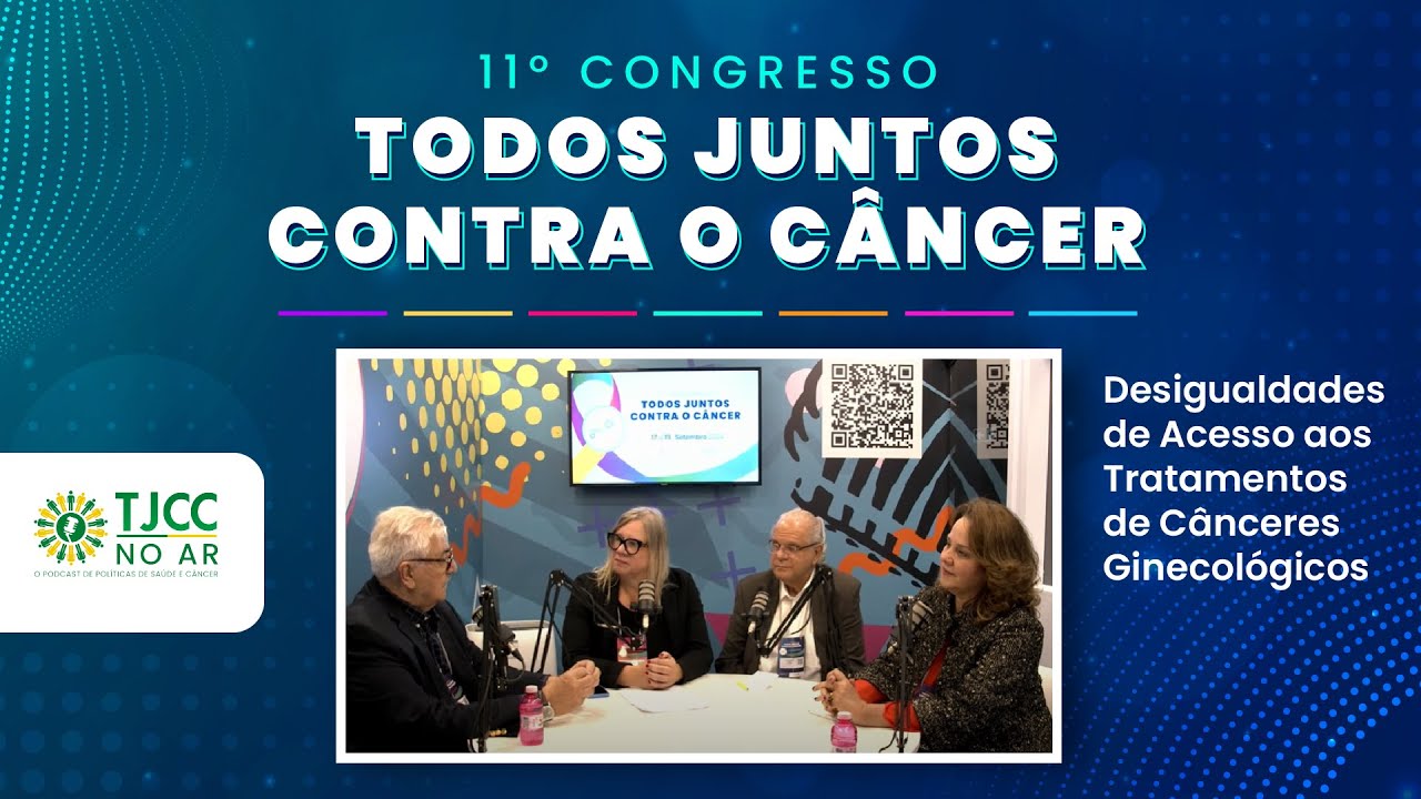 TJCC NO AR: Desigualdades de Acesso aos Tratamentos de Cânceres Ginecológicos - 11° Congresso TJCC