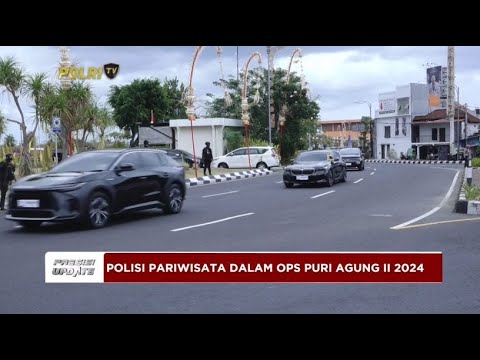 PRESISI UPDATE: POLISI PARIWISATA DALAM OPS PURI AGUNG II 2024  01/09/2024  18.00