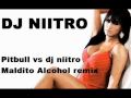 PITBULL - MALDITO ALCOHOL REMIX -DJ NIITRO ...