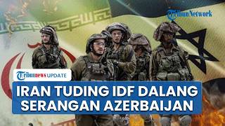 Tegas Bantah, Iran Tuding Israel Dalang Serangan ke Azerbaijan: Upaya Rusak Antar Negara Muslim