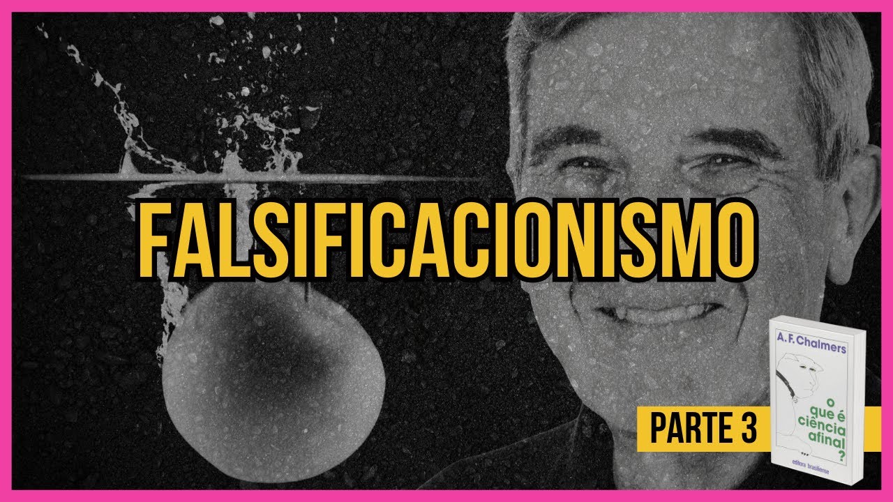 FALSIFICACIONISMO: O que é ciência, afinal? - Parte 03