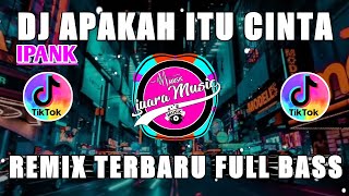 Download lagu DJ APAKAH ITU CINTA IPANK REMIX TERBARU FULL BASS - DJ TIKTOK TERBARU 2023 mp3