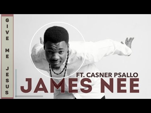 Give me Jesus - (James Nee Ft Casner Psallo) [Audio version]