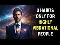 3 Habits Only Practiced by Highly Vibrational People, Which Makes Them Successful