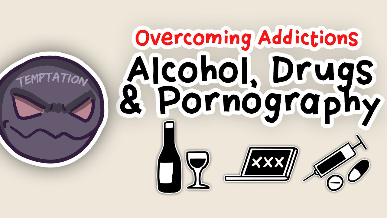  How Can I OVERCOME Alcohol, Drugs, and Pornography?