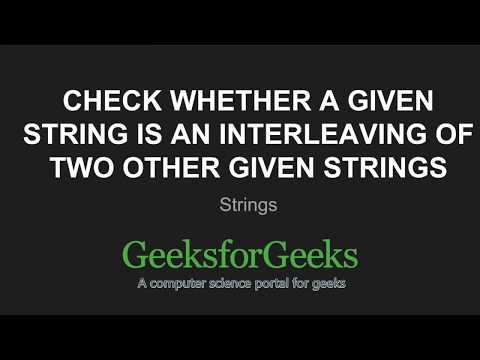 Check whether a given string is an interleaving of two other given strings | GeeksforGeeks