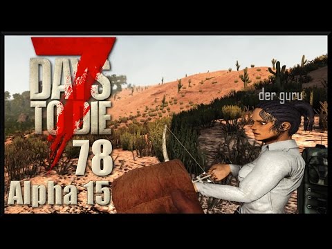 7 Days To Die Alpha 15 #078 Mit dem Guru auf der Piste [Deutsch German LPT]