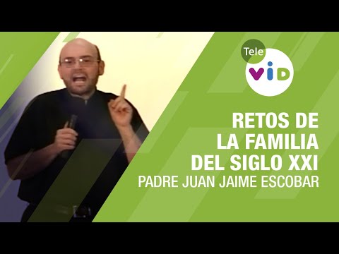 Retos de la familia del siglo XXI (21), Padre Juan Jaime Escobar - Tele VID