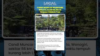 Candi Muncar Wonogiri, Destinasi Sejuk Bernuansa Alam Tempat Healing di Tengah Perbukitan
