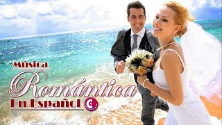 Las Mejores Canciones De Amor Para Bodas - Musicas Romanticas En Español