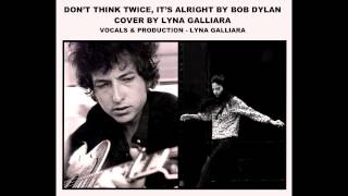 Don't Think Twice It's Alright By Bob Dylan (Covered By Lyna Galliara)