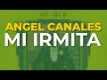 Angel Canales - Mi Irmita (Audio Oficial)