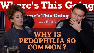 Why is Pedophilia so Common | Where's This Going Podcast