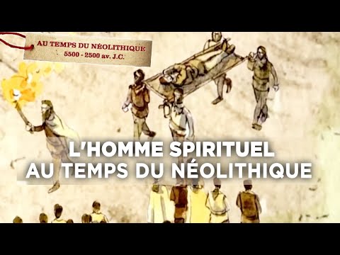Sur les traces des hommes du Néolithique (5/5), L’homme spirituel