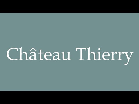 How to Pronounce ''Château Thierry'' (Thierry Castle) Correctly in French