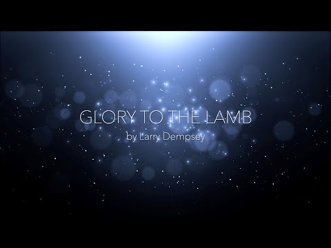 GLORY TO THE LAMB BY LARRY DEMPSEY | PRAISE & WORSHIP