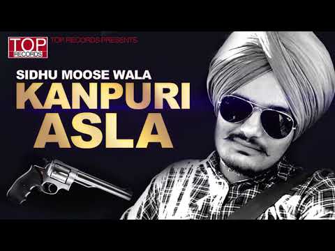 Kanpuri Asla   Sidhu Moose Wala   New Punjabi Song 2017