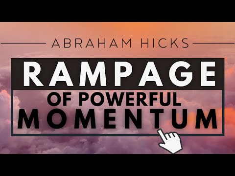 Abraham Hicks - RAMPAGE of Powerful Momentum *With Music*