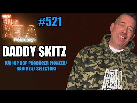 DADDY SKITZ ( UK HIP HOP PRODUCER PIONEER/ RADIO DJ/ SELECTOR) // KILLA KELA PODCAST #421