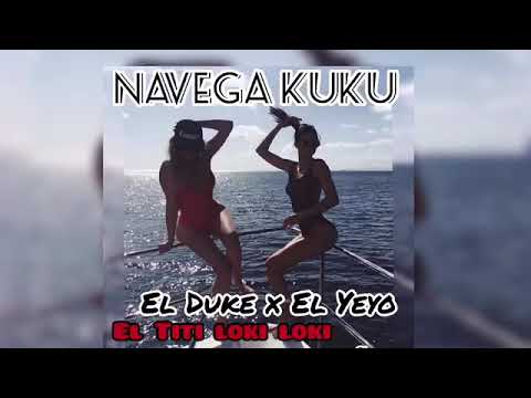 EL DUKE X EL YEYO X EL TITI LOKI LOKI FT EL FRESA X EL MUÑECO —NAVEGA KUKU (AUDIO OFICIAL )