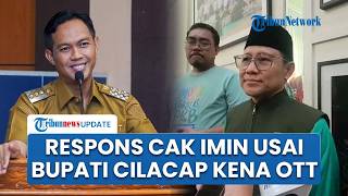 Bupati Cilacap Syamsul Auliya Terjaring OTT KPK, Cak Imin: Kita Hormati Proses Hukum Saja