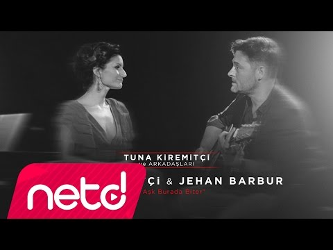 Tuna Kiremitçi & Jehan Barbur - Bu Aşk Burada Biter (Tuna Kiremitçi ve Arkadaşları)