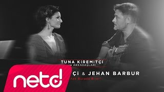 Tuna Kiremitçi & Jehan Barbur - Bu Aşk Burada Biter (Tuna Kiremitçi ve Arkadaşları)