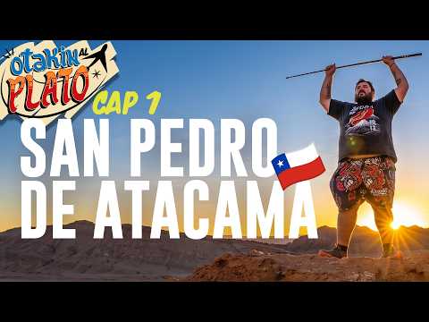 San Pedro de Atacama - CAP 1 // OTAKIN AL PLATO