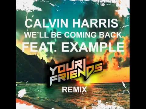 Calvin Harris feat. Example - We'll Be Coming Back (Your Friends Remix)