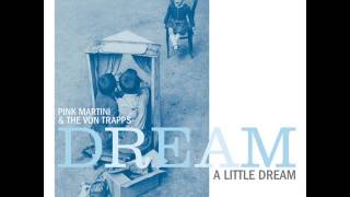 Dream a Little Dream - The Von Trapps & Pink Martini - Dream a Little Dream