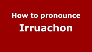 How to pronounce Irruachon
