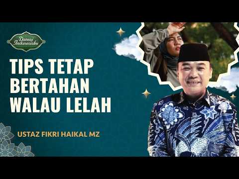 Tetap Kuat, Ini Tips Agar Lelah Menjadi Lillah | Ustaz Fikri Haikal MZ - Damai Indonesiaku
