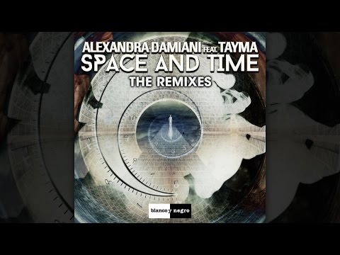 Alexandra Damiani Feat. Tayma  - Space And Time (Remixes) [Official]