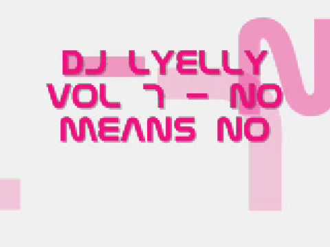 DJ Lyelly Vol 7 - No Means No