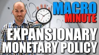 Macro Minute -- Expansionary Monetary Policy