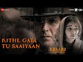 Kithe Gaya Tu Saaiyaan Kesari Chapter 2 Akshay K Ananya Shashwat S Irshad K Shanya Full Audio