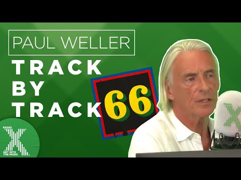 Paul Weller - 66 Track by Track | X-Posure Album Playback | Radio X