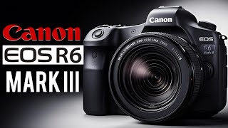 Canon EOS R6 Mark III - Why SPECS Matter?