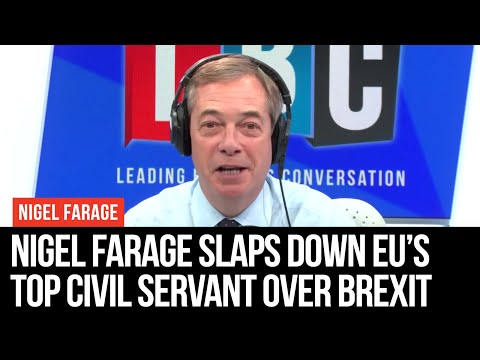 Nigel Farage Slaps Down EU’s Top Civil Servant Over Brexit Bill Demands - LBC
