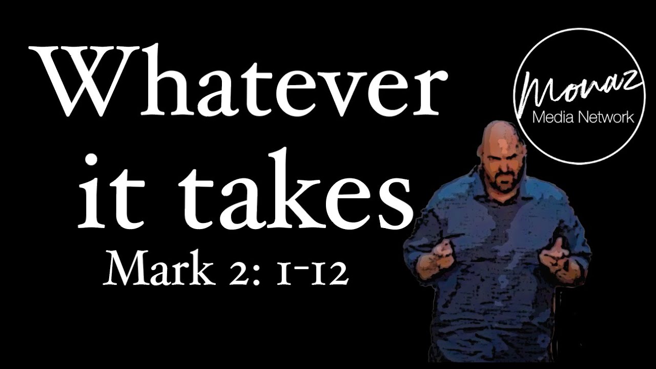 Whatever It Takes | Mark 2: 1-12 | Steve Hamilton