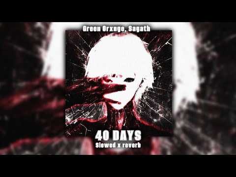 Green Orxnge, Sagath – 40 DAYS (Slowed x reverb)