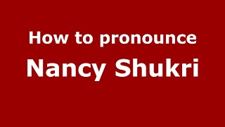 How to pronounce Nancy Shukri