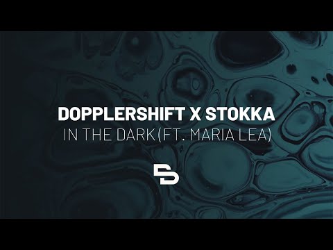 Dopplershift & Stokka - In The Dark (ft. Maria Lea)